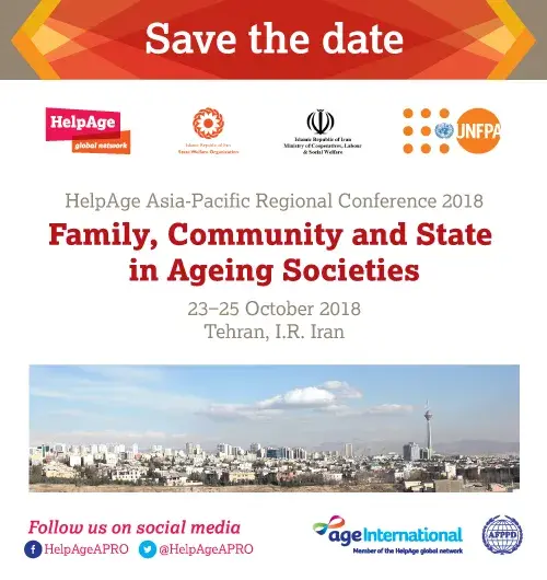 HelpAge Asia-Pacific Regional Conference ‘Family, Community and State in Ageing Societies’ 23-25 October 2018, Tehran, Iran 